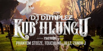 Listen To DJ Dimplez's New 'Kub'Hlungu' Single Ft. Phantom Steeze, Touchline, Jillz & Zandii J