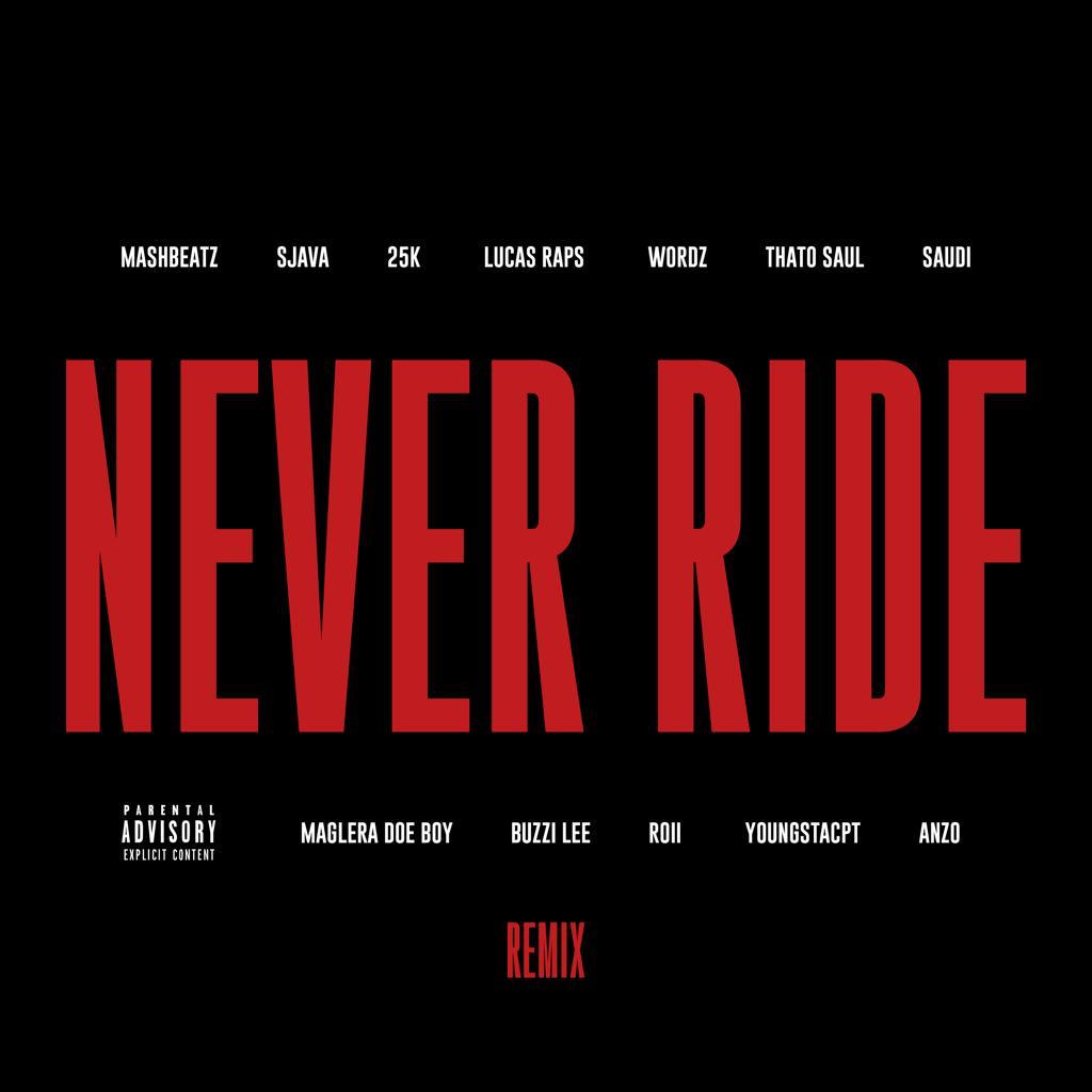 MashBeatz drops ‘Never Ride Remix featuring Sjava 25K Lucasraps Wordz Thato Saul Saudi Maglera Doe Boy Buzzi Lee Roii YoungstaCPT and Anzo