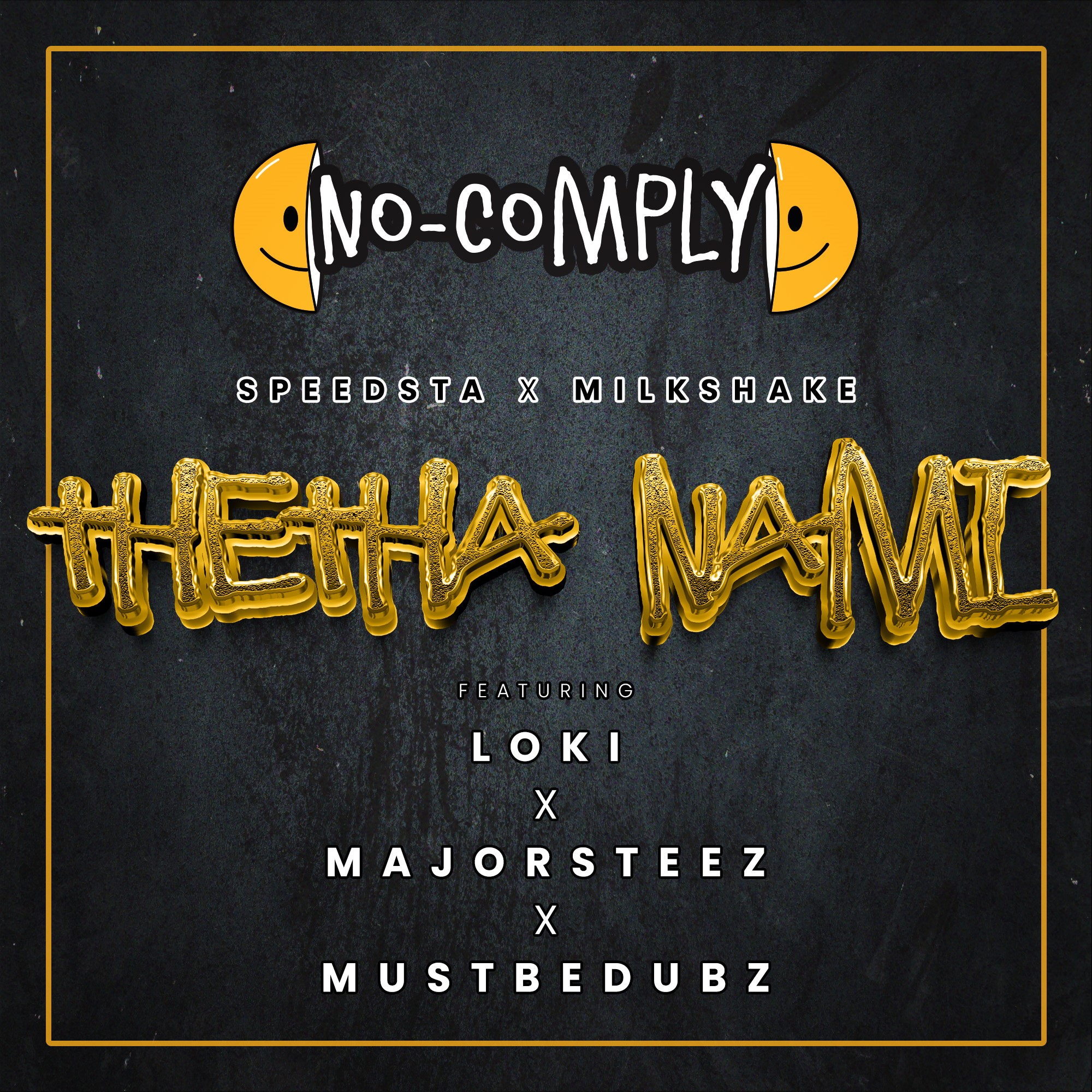 SPEEDSTA & DJ MILKSHAKE JOIN FORCES IN A COLLABORATION AS ‘NO COMPLY’ WITH HIP HOP SENSATIONS MUSTBEDUBZ, MAJORSTEEZ & LOKI TO MAKE MAGIC ON THEIR BRAND-NEW SINGLE – THETHA NAMI